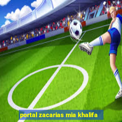 portal zacarias mia khalifa